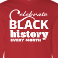 thumbnail image 4 of Inktastic Celebrate Black History Every Month Long Sleeve T-Shirt, 4 of 5