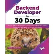 Backend Developer in 30 Days: Acquire Skills on API Designing, Data Management, Application Testing, Deployment, Security and Performance Optimization (English Edition) (Paperback)