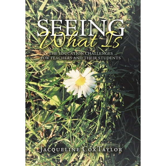 Seeing What Is : The Education Challenges for Teachers and Their Students (Hardcover)