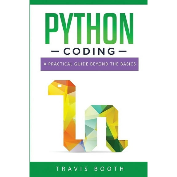 Python Coding: Python Coding : A Practical Guide Beyond the Basics (Series #2) (Paperback)