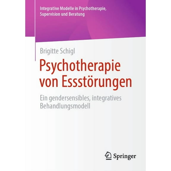 Integrative Modelle in Psychotherapie, S Psychotherapie Von Essstörungen: Ein Gendersensibles, Integratives Behandlungsmodell, (Paperback)