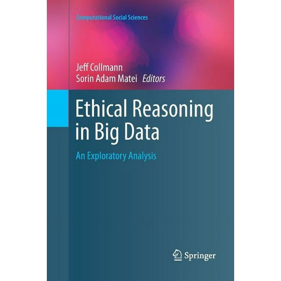 Computational Social Sciences Ethical Reasoning in Big Data: An Exploratory Analysis, (Paperback)