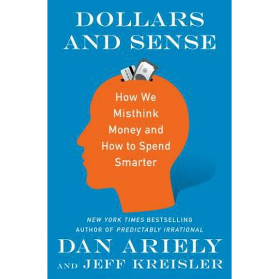 Pre-Owned Dollars and Sense: How We Misthink Money and How to Spend Smarter (Hardcover) 006265120X 9780062651204