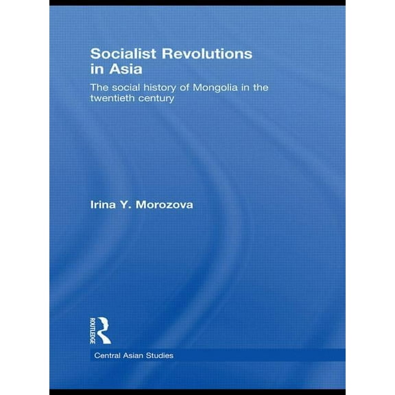 Central Asian Studies Socialist Revolutions in Asia: The Social History of Mongolia in the 20th Century, (Paperback)