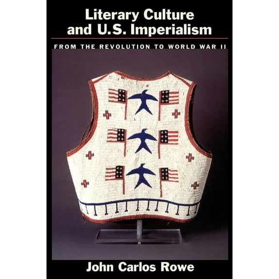 Literary Culture and U.S Imperialism: From the Revolution to World War II, (Paperback)