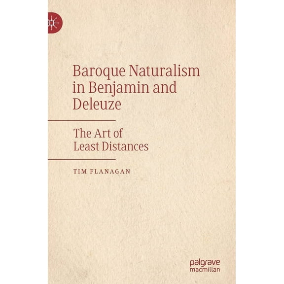 Baroque Naturalism in Benjamin and Deleuze: The Art of Least Distances, (Hardcover)