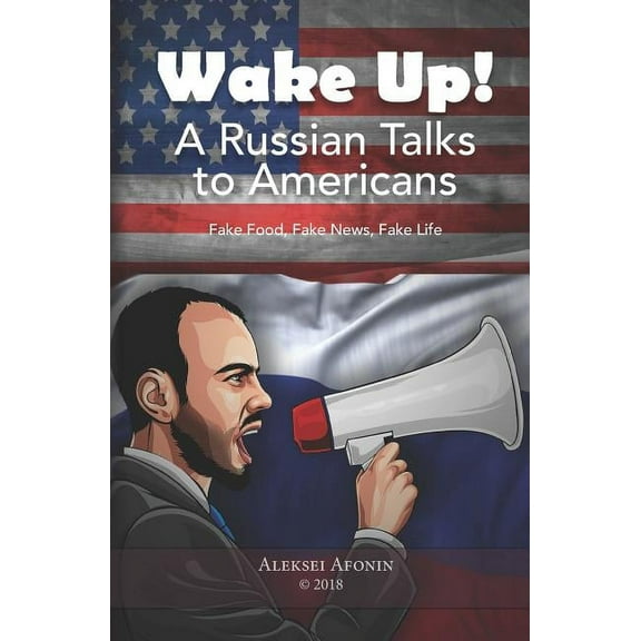 Wake Up! A Russian Talks To Americans Paperback 1723767026 9781723767029 Aleksei Afonin