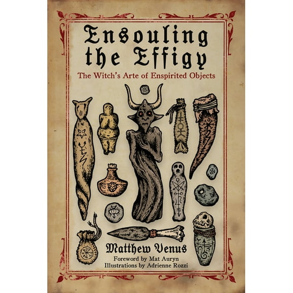 Ensouling the Effigy: The Witch's Arte of Enspirited Objects, (Paperback)