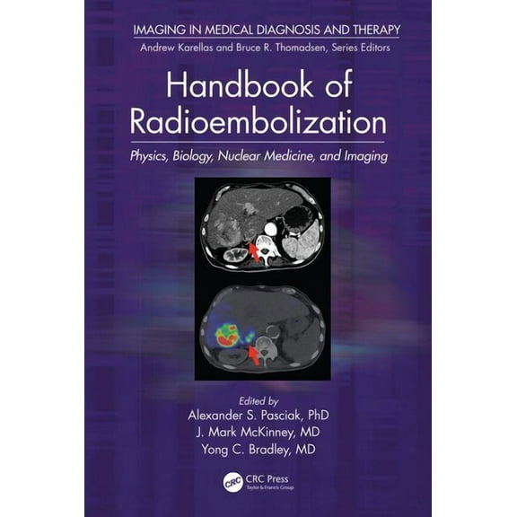 Imaging in Medical Diagnosis and Therapy Handbook of Radioembolization: Physics, Biology, Nuclear Medicine, and Imaging, (Hardcover)