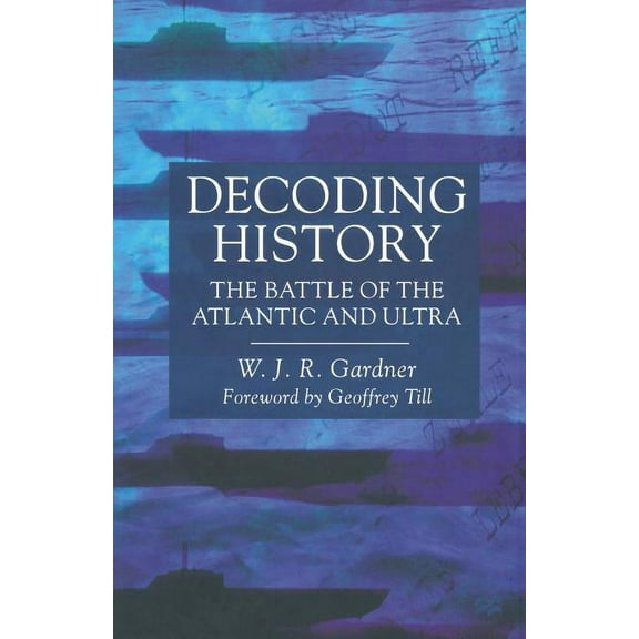 Decoding History: The Battle of the Atlantic and Ultra, (Paperback)