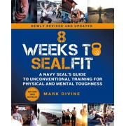 MARK DIVINE 8 Weeks to SEALFIT: A Navy SEAL's Guide to Unconventional Training for Physical and Mental Toughness-Revised Edition