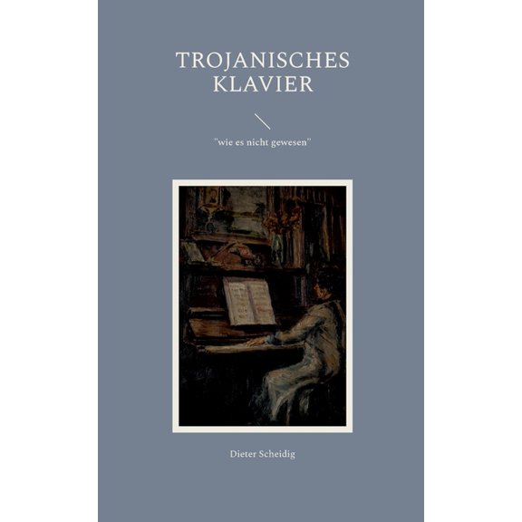 Trojanisches Klavier: "wie es nicht gewesen", (Paperback)