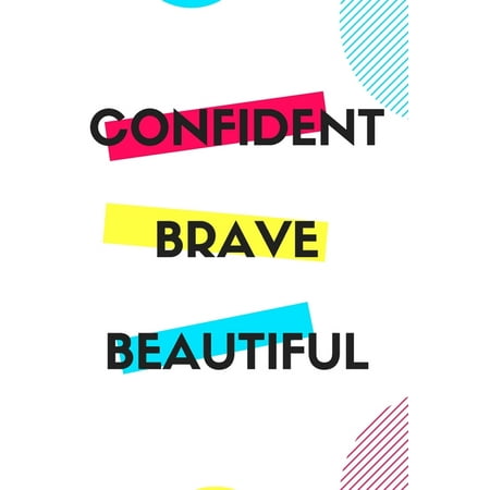 Confident Brave Beautiful : Gift for teenage girl, for birthday, Christmas or any event that requires appreciation (Paperback)