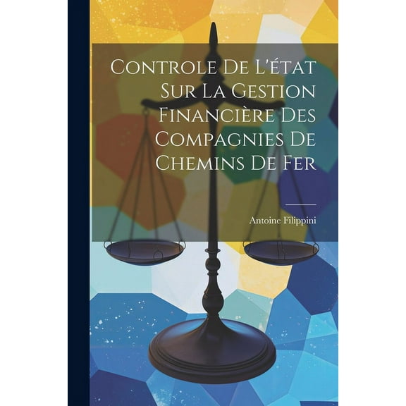 Controle de l'état sur la Gestion Financière des Compagnies de Chemins de Fer (Paperback)