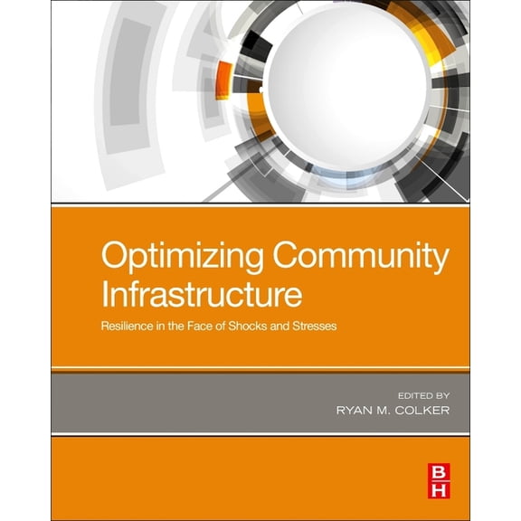 Optimizing Community Infrastructure: Resilience in the Face of Shocks and Stresses, (Paperback)