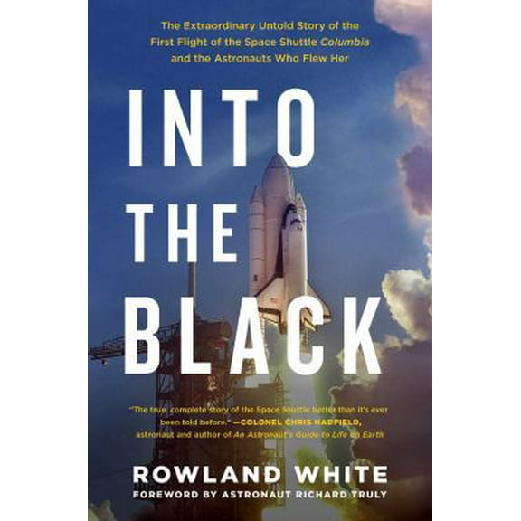 Pre-Owned Into the Black: The Extraordinary Untold Story of the First Flight of the Space Shuttle Columbia and the Astronauts Who Flew Her (Hardcover) 1501123629 9781501123627