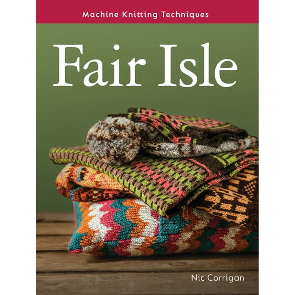 Machine Knitting Techniques: Fair Isle (Paperback)
