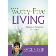 Worry-Free Living : Trading Anxiety for Peace (Hardcover)