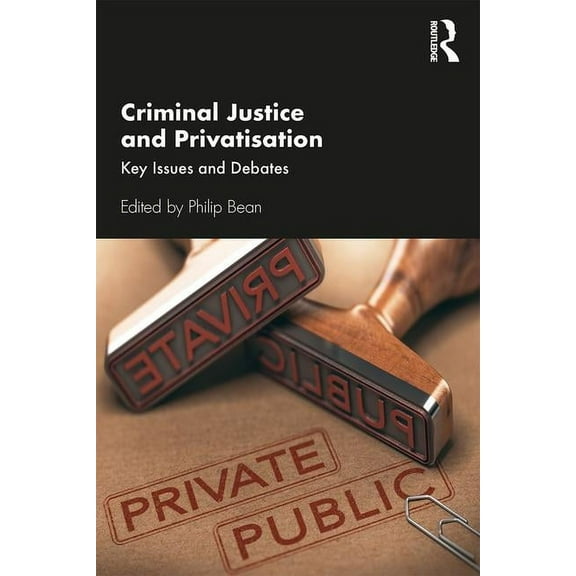Criminal Justice and Privatisation: Key Issues and Debates, (Paperback)