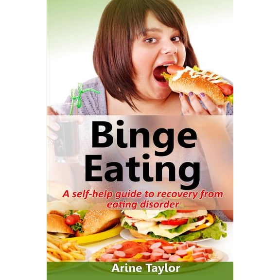 Binge Eating: A Self-Help Guide to Recovery from Eating Disorder (Paperback)