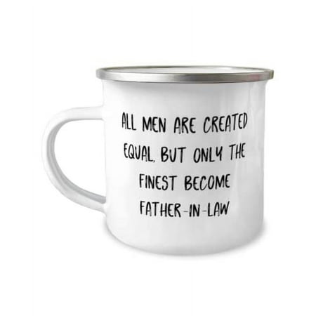 Inappropriate Father-in-law 12oz Camper Mug All Men Are Created Equal But Only The Finest Become Present For Father Love From Son