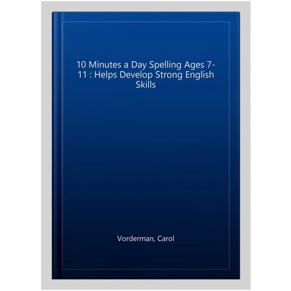 10 Minutes A Day Spelling, Ages 7-11 (Key Stage 2) Carol Vorderman (Paperback)