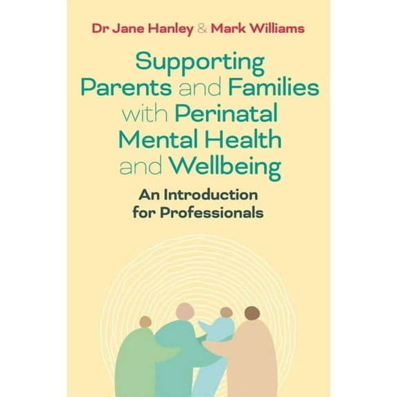 Supporting Parents and Families with Perinatal Mental Health and Wellbeing: An Introduction for Professionals, (Paperback)