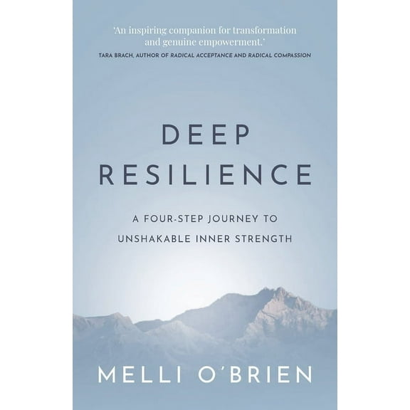 Deep Resilience: A Four-Step Journey to Unshakable Inner Strength, (Paperback)