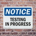 thumbnail image 4 of (2 Pack) Testing In Progress OSHA Notice Sign 18 Inch X 12 Inch Indoor / Outdoor Rust-Free Aluminum Metal Signs for Workplace, Workshop, and Construction Site, Made in the USA, 4 of 8
