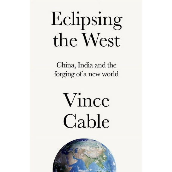 Eclipsing the West: China, India and the Forging of a New World, (Hardcover)