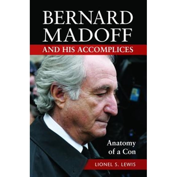 Pre-Owned Bernard Madoff and His Accomplices: Anatomy of a Con, (Hardcover)