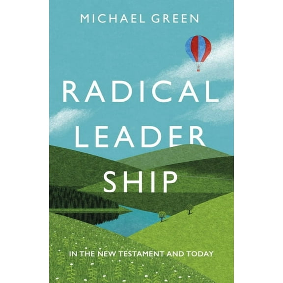Radical Leadership: In the New Testament and Today, (Paperback)