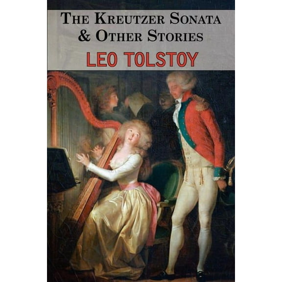 The Kreutzer Sonata & Other Stories - Tales by Tolstoy (Paperback)