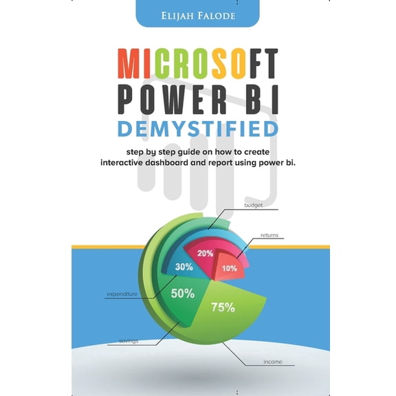 Business Intelligence Cookbooks Microsoft Power BI Demystified: step by step guide on how to create interactive dashboard and reports using Power BI, Book 2, (Paperback)