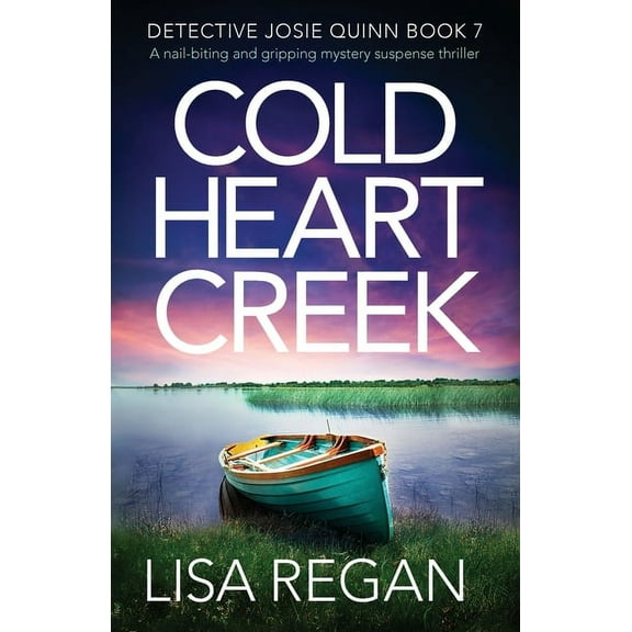 Detective Josie Quinn Cold Heart Creek: A nail-biting and gripping mystery suspense thriller, Book 7, (Paperback)
