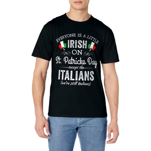 Everyone Is A Little Irish On St Patrick Day Except Italians T-Shirt