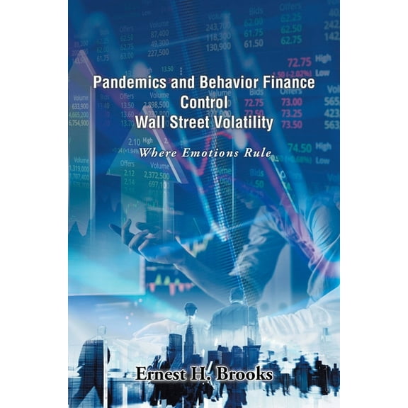 Pandemics and Behavior Finance Control Wall Street Volatility: Where Emotions Rule (Paperback)