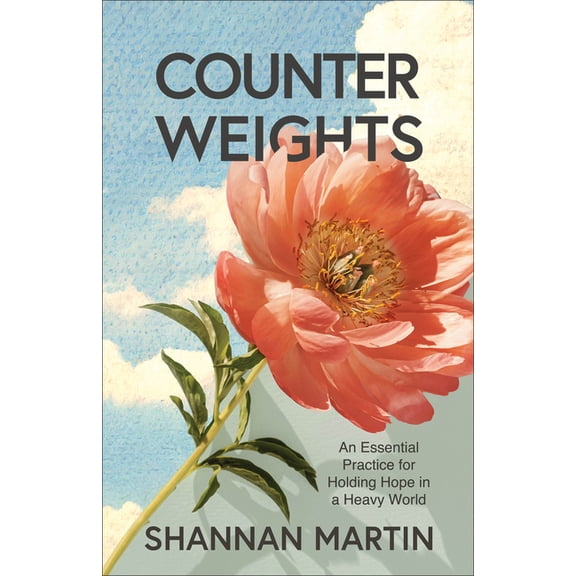 Counterweights: An Essential Practice for Holding Hope in a Heavy World, (Paperback)