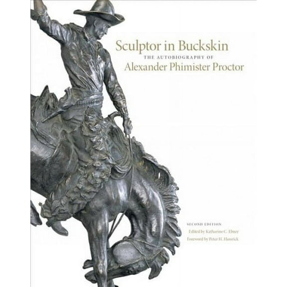 Sculptor in Buckskin : The Autobiography of Alexander Phimister Proctor (Edition 2) (Hardcover)