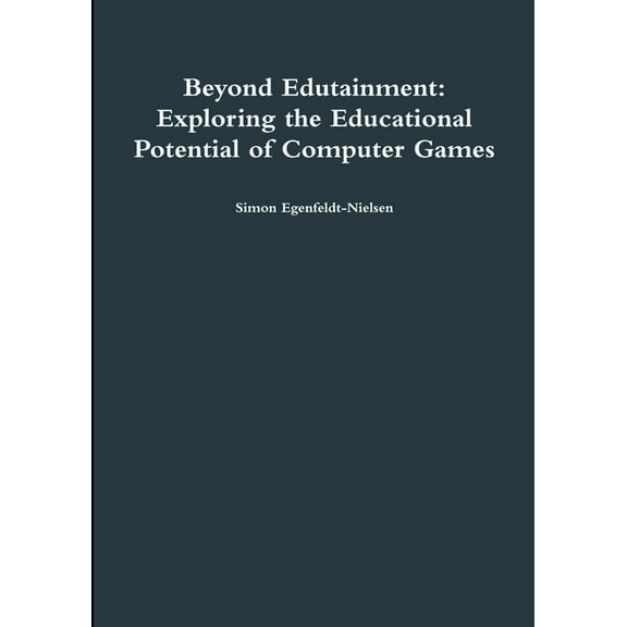 Beyond Edutainment: Exploring the Educational Potential of Computer Games, (Paperback)