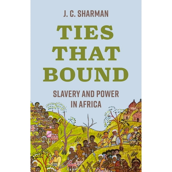 Ties That Bound: Slavery and Power in Africa, (Hardcover)