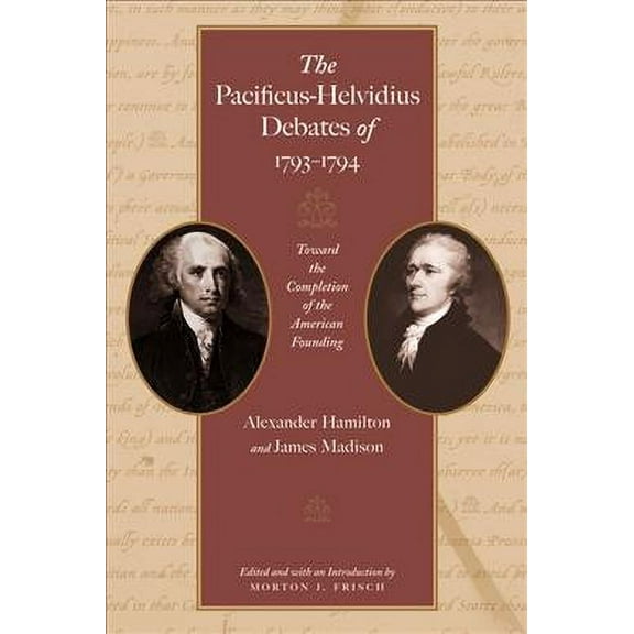 PACIFICUS-HELVIDIUS DEBATES OF 1793-1794, THE (Paperback)