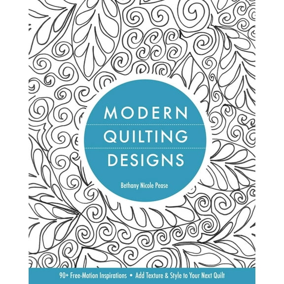 Modern Quilting Designs: 90 Free-Motion Inspirations - Add Texture & Style to Your Next Quilt, (Paperback)