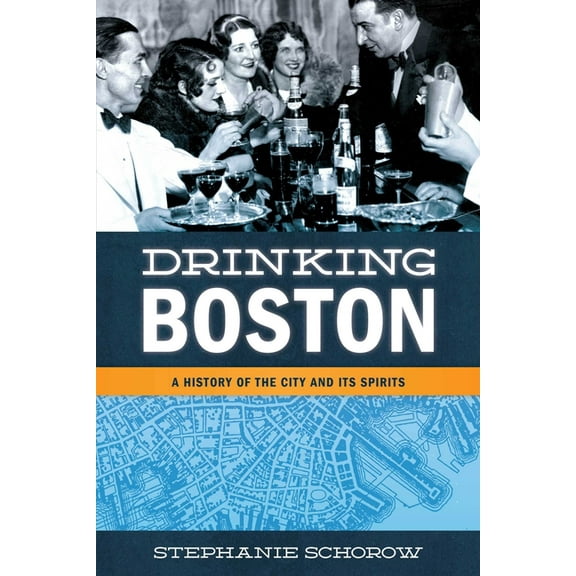 Drinking Boston: A History of the City and Its Spirits, (Paperback)