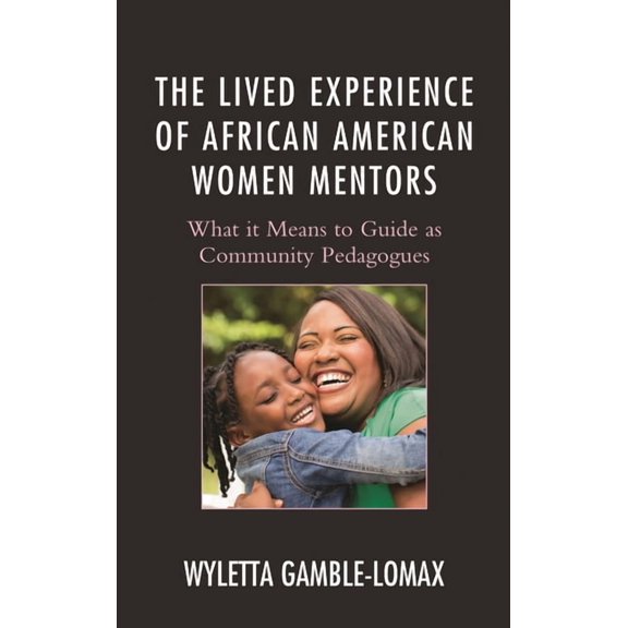 Race and Education in the Twenty-First C The Lived Experience of African American Women Mentors: What It Means to Guide as Community Pedagogues, (Paperback)
