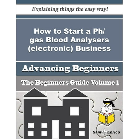 How to Start a Ph/gas Blood Analysers (electronic) Business (Beginners Guide) -