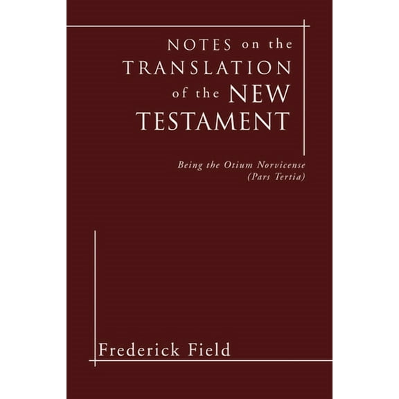 Notes on the Translation of the New Testament: Being the Otium Norvicense (Pars Tertia) (Paperback)