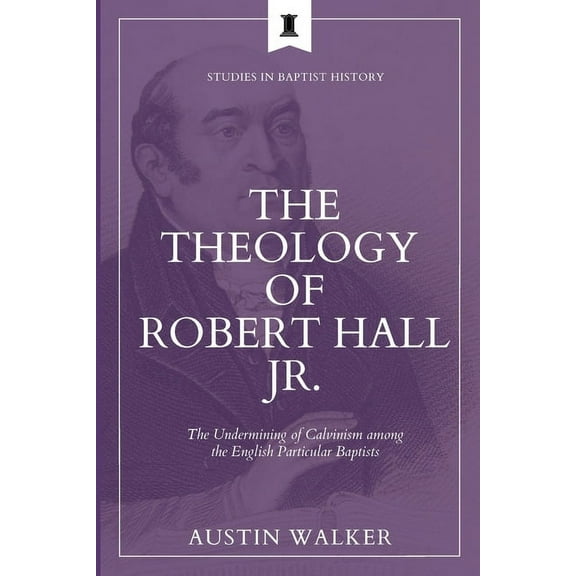 Studies in Baptist History: The Theology of Robert Hall Jr. (Paperback)