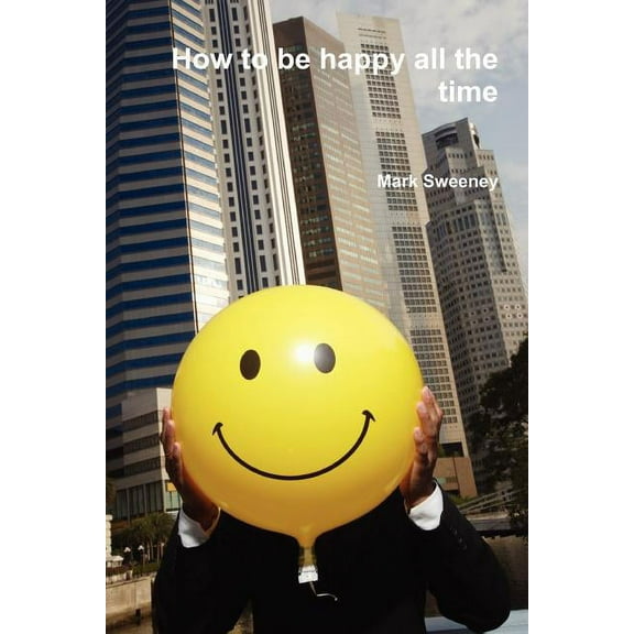 How to be happy all the time, (Paperback)