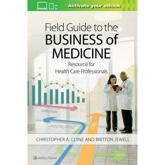 Field Guide to the Business of Medicine: Resource for Health Care Professionals, (Paperback)